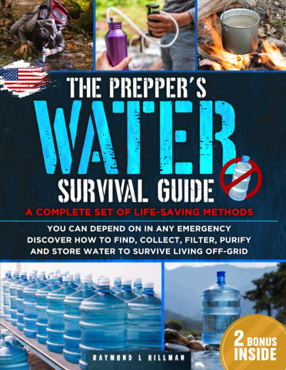 The Prepper's Water Survival Guide: A Complete Set of Life-Saving Methods You Can Depend On in Any Emergency. Discover How to Find, Collect, Filter, Purify and Store Water to Survive Living Off-Grid