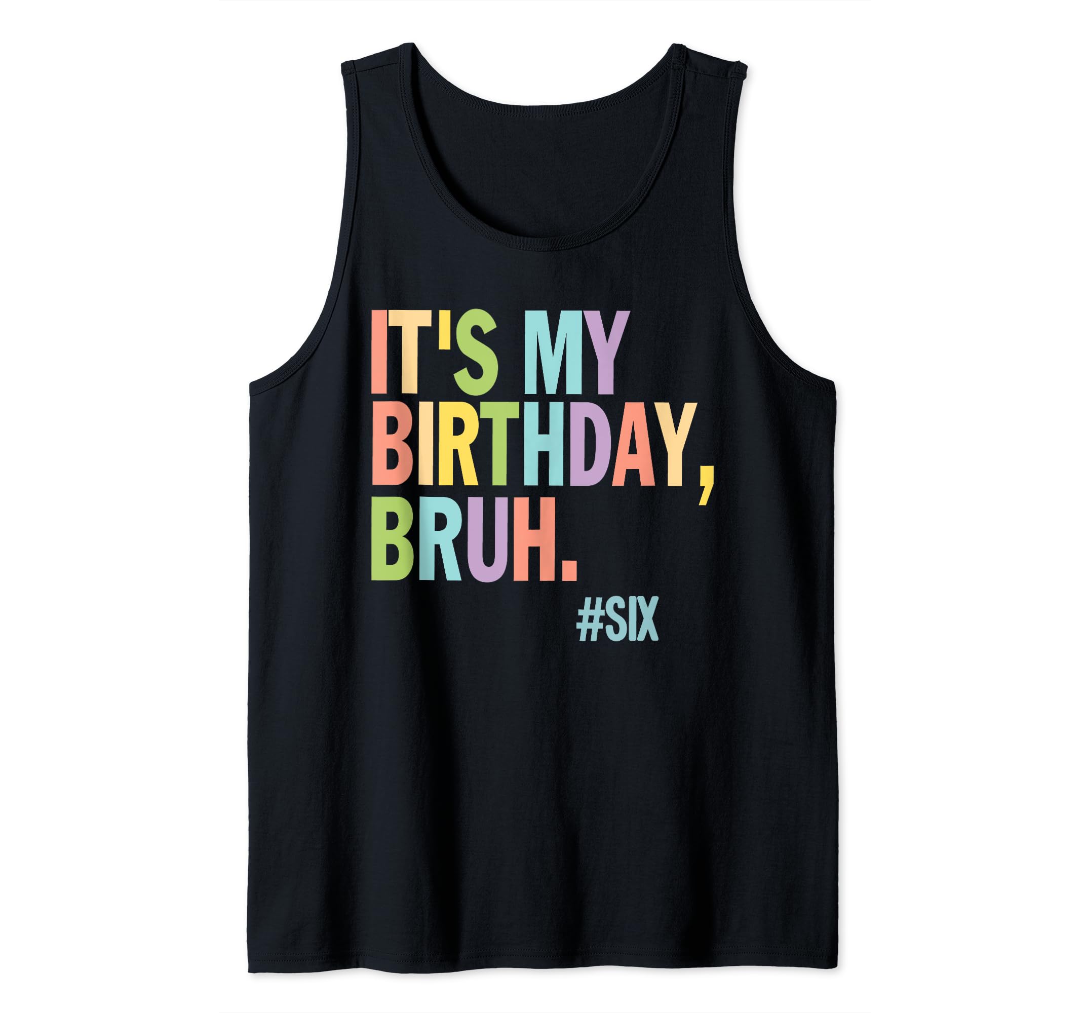 6thIt's My Birthday Bruh Birthday Birthday Boy Birthday Girl Tank Top