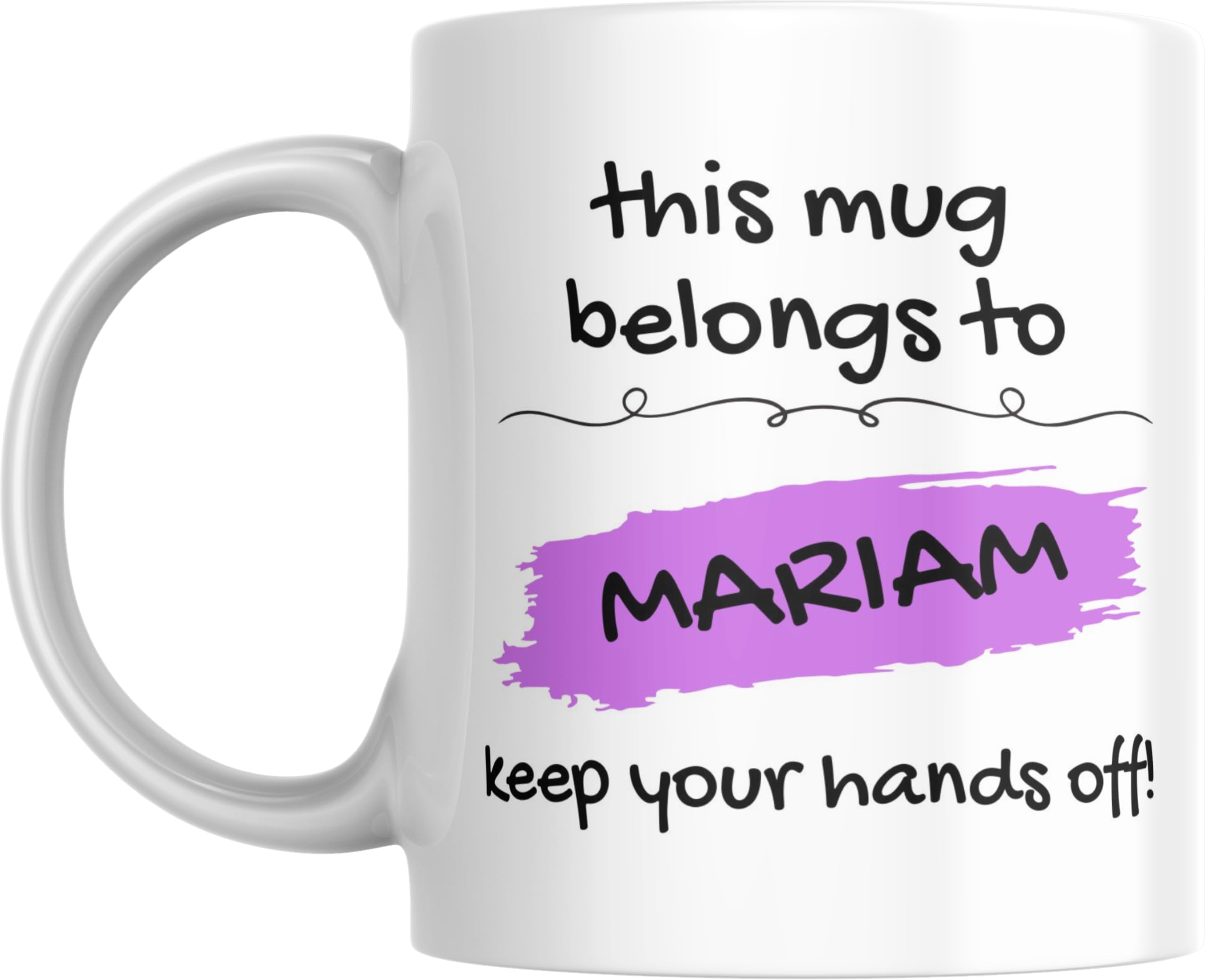 This Mug Belongs to Me, Keep Your Hands Off! Coffee Mug, 11oz, Variety of Names to Choose From, For Home or Office (MARIAM - PURPLE)