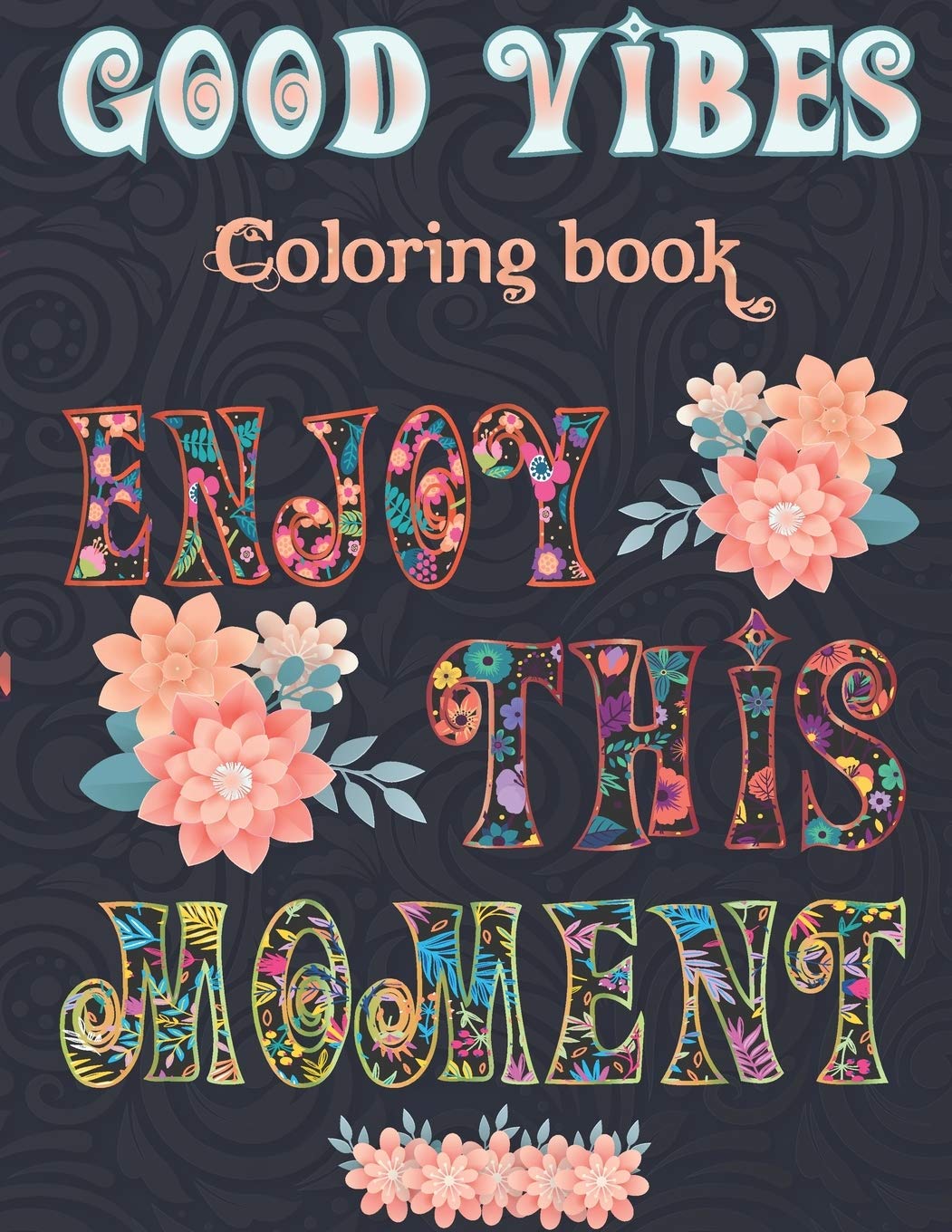 Good Vibes Coloring Book Enjoy This Moment: Good Vibes Adult Coloring Book Patterns For Relaxa