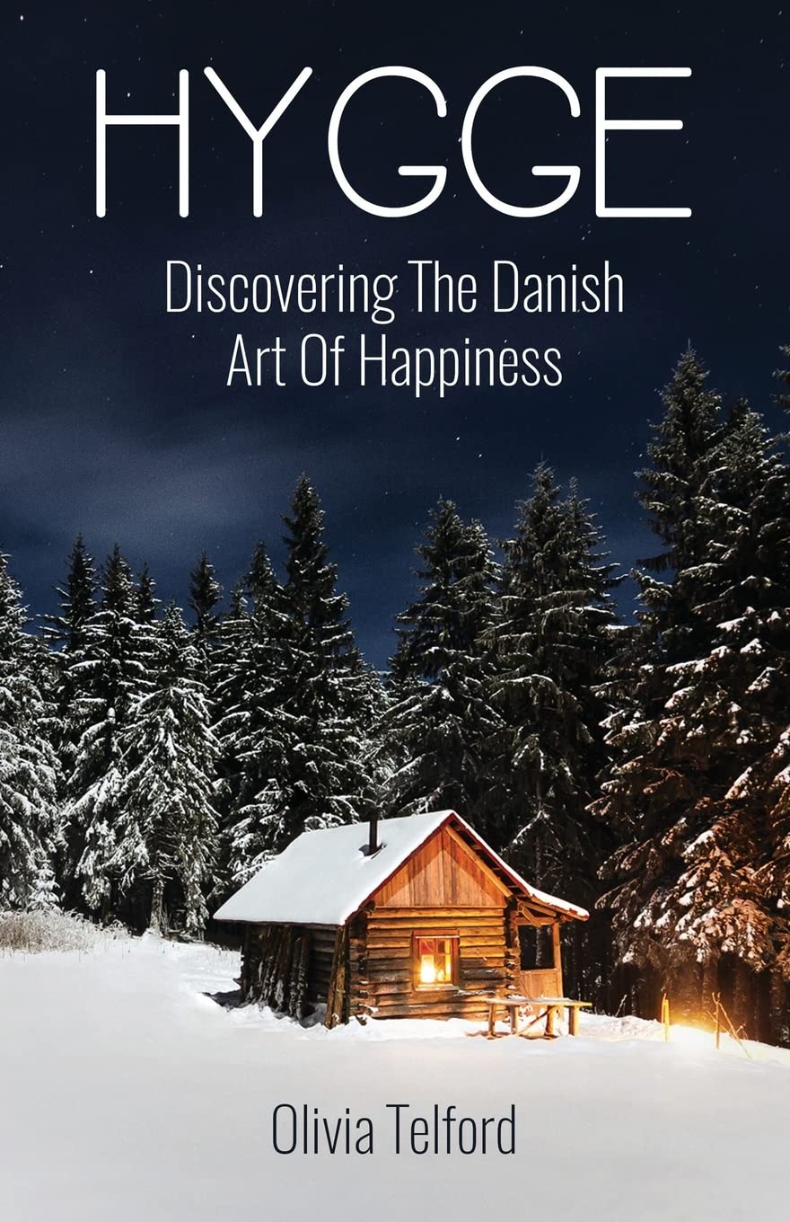 Hygge: Discovering The Danish Art Of Happiness -- How To Live Cozily And Enjoy Life’s Simple Pleasures Paperback – July 24, 2017