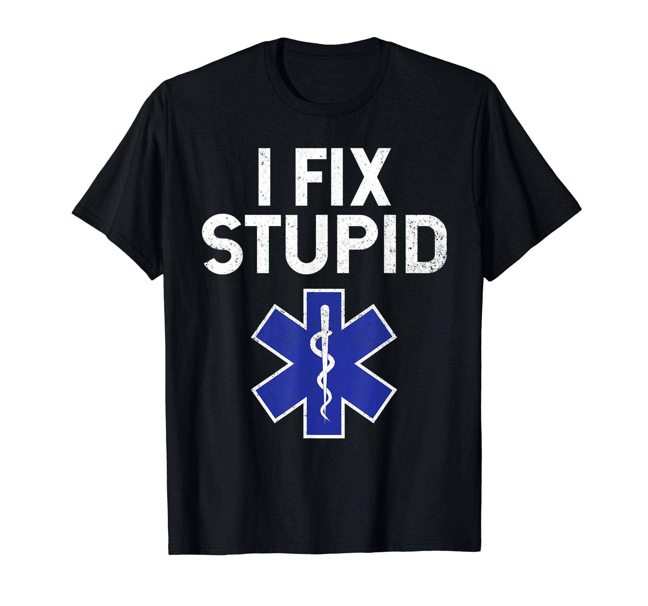 Funny Medical Professional Tee'sI Fix Stupid Paramedic EMT EMS First Responder Funny T-Shirt