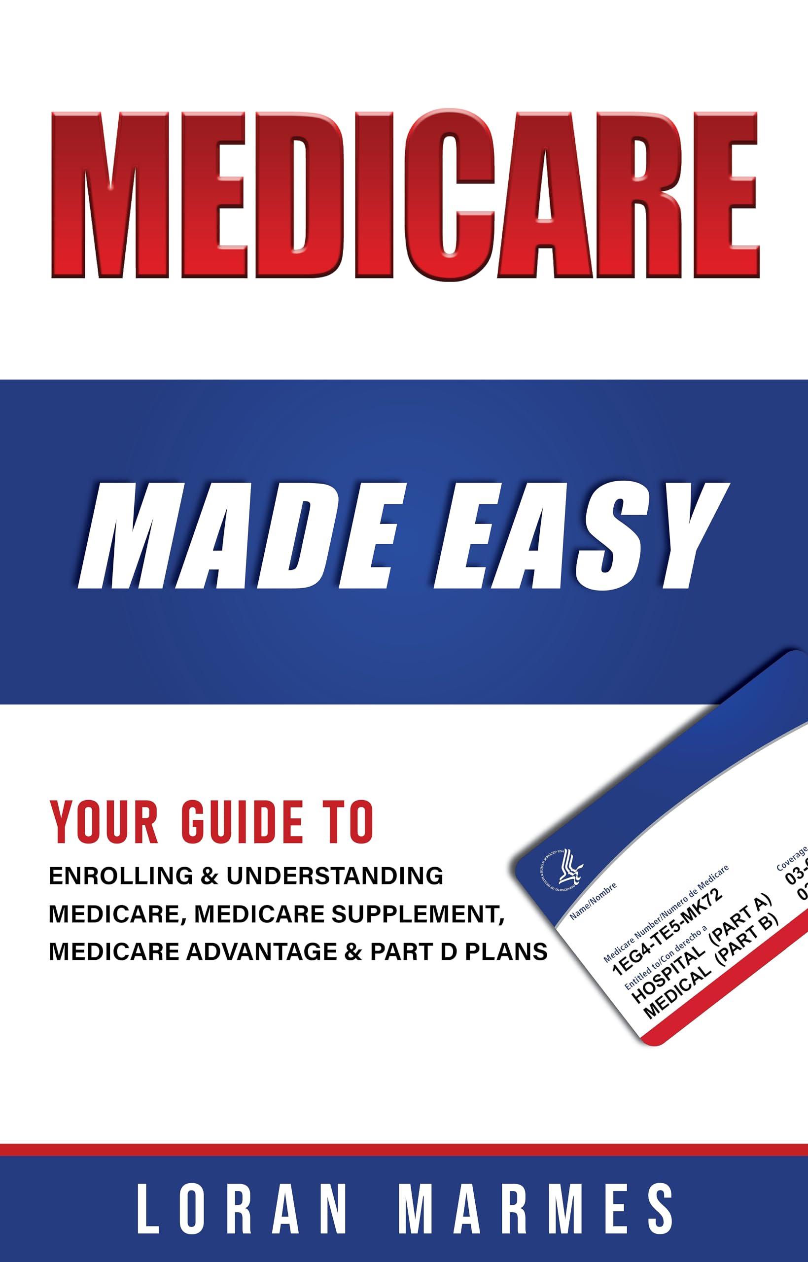 Medicare Made Easy: Your Guide to Enrolling & Understanding Medicare, Medicare supplement, Medicare Advantage & Part D Drug Plans