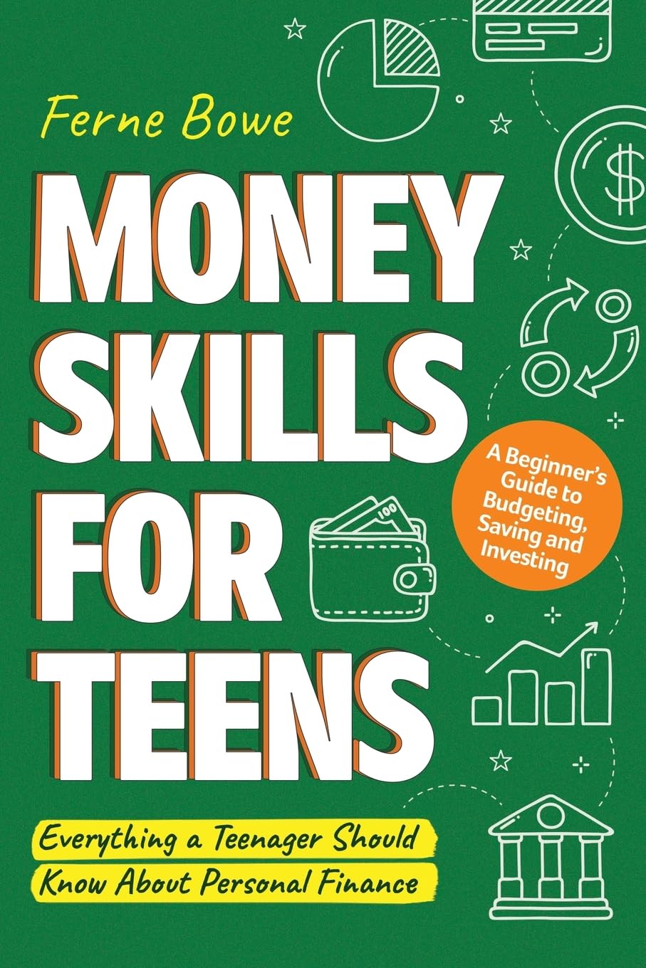 Money Skills for Teens: A Beginner’s Guide to Budgeting, Saving, and Investing. Everything a Teenager Should Know About Personal Finance (Essential Life Skills for Teens) Paperback – 7 Mar. 2023