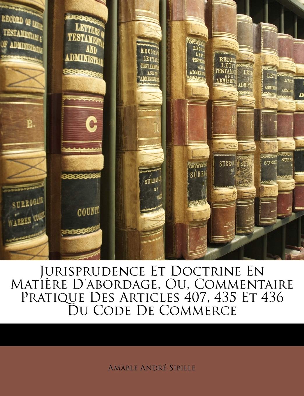 Jurisprudence Et Doctrine En Matière D'abordage, Ou, Commentaire Pratique Des Articles 407, 435 Et 436 Du Code De Commerce