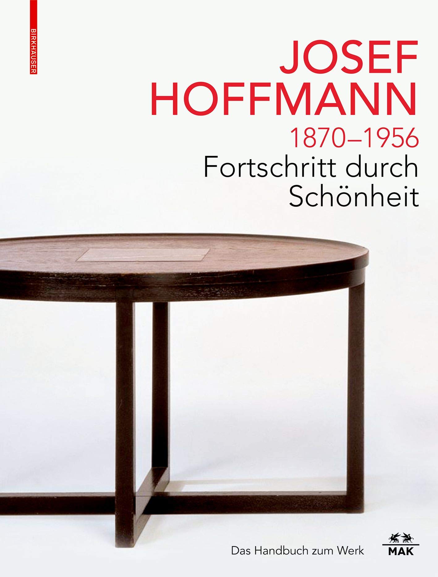 JOSEF HOFFMANN 1870–1956: Fortschritt durch Schönheit: Das Handbuch zum Werk (German Edition)