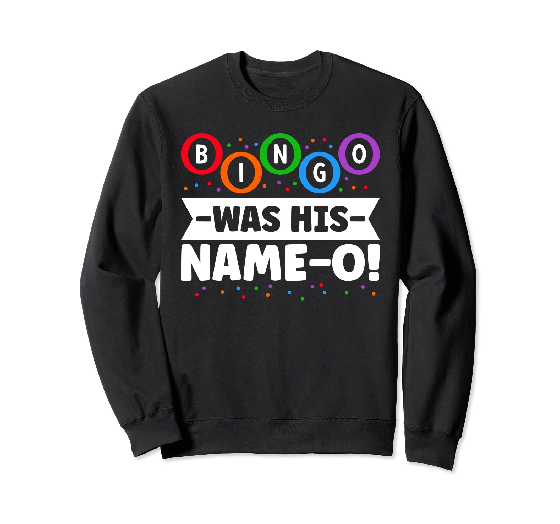 Bingo was his name-o! Lucky Gambling Bingo Player Sweatshirt