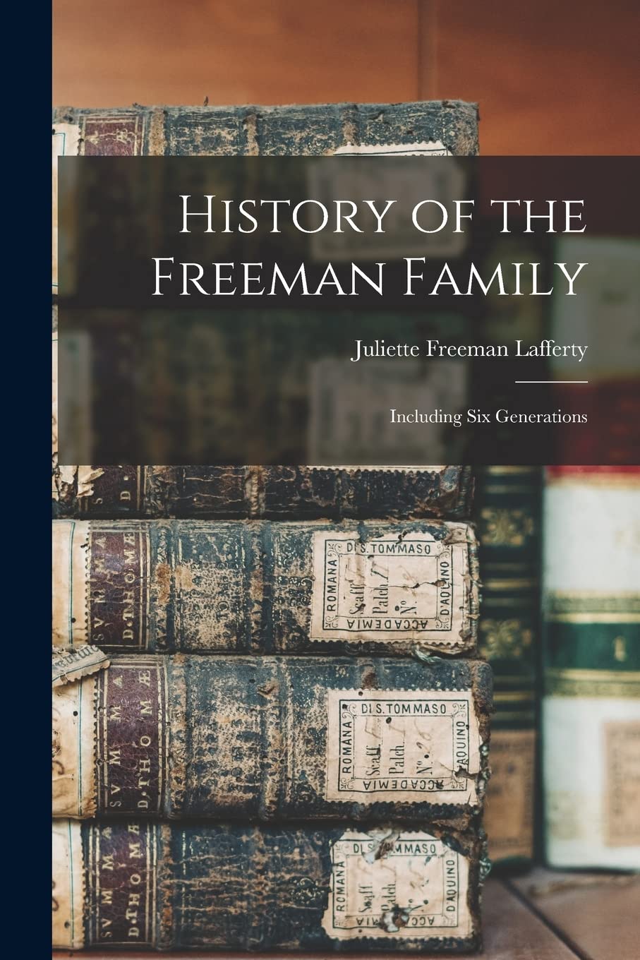 History of the Freeman Family: Including Six Generations