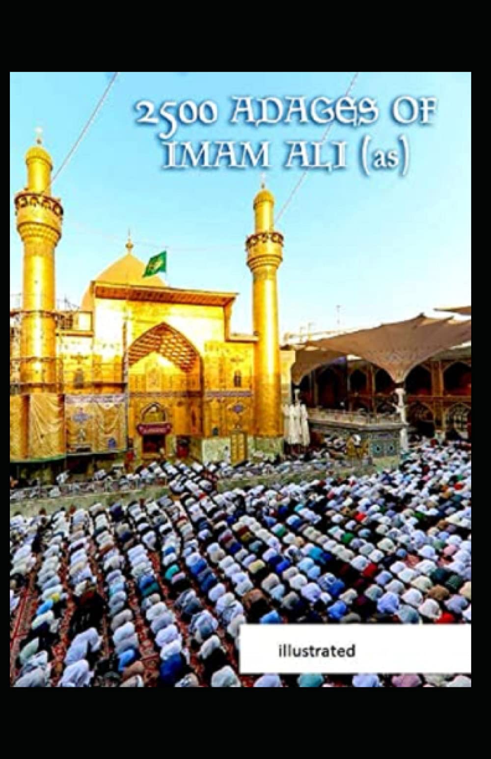 2,500 Adages Of Imam Ali (illustrated)