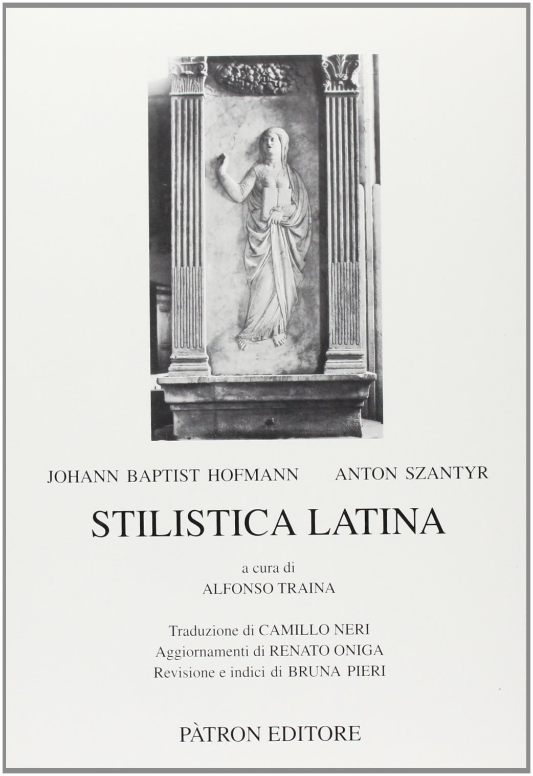 Stilistica Latina. A cura di A. Traina. Traduzione di C. Neri. Aggiornamenti di R. Oniga. Evisione e indici di B. Pieri.