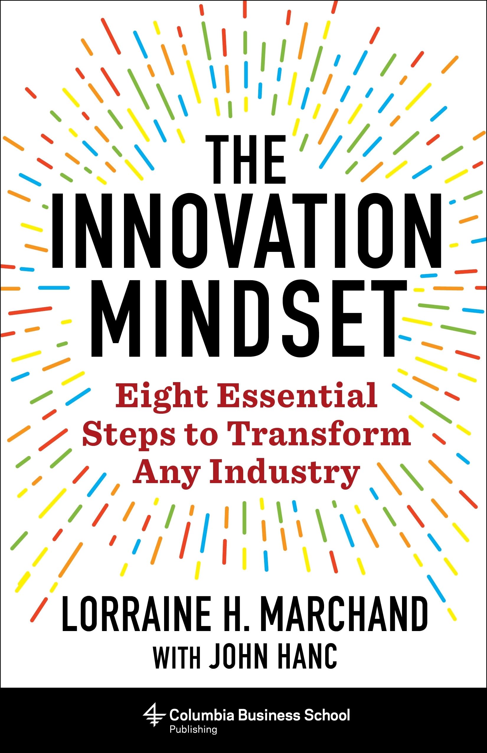 Columbia University Press The Innovation Mindset: Eight Essential Steps to Transform Any Industry