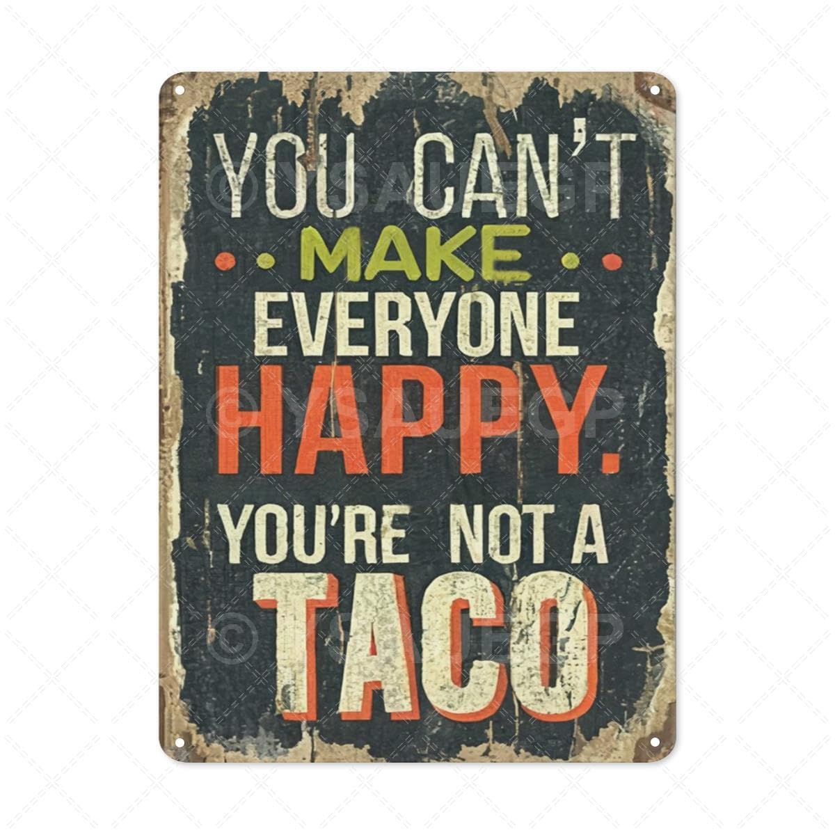 Funny Vintage Tin Sign - Retro You Can't Make Everyone Happy, You're Not a Taco Tin Sign - Metal Wall Art for Home Bathroom Bedroom Cafes Bars Pubs Club Kitchen Garage Decoration - 12x16 Inch