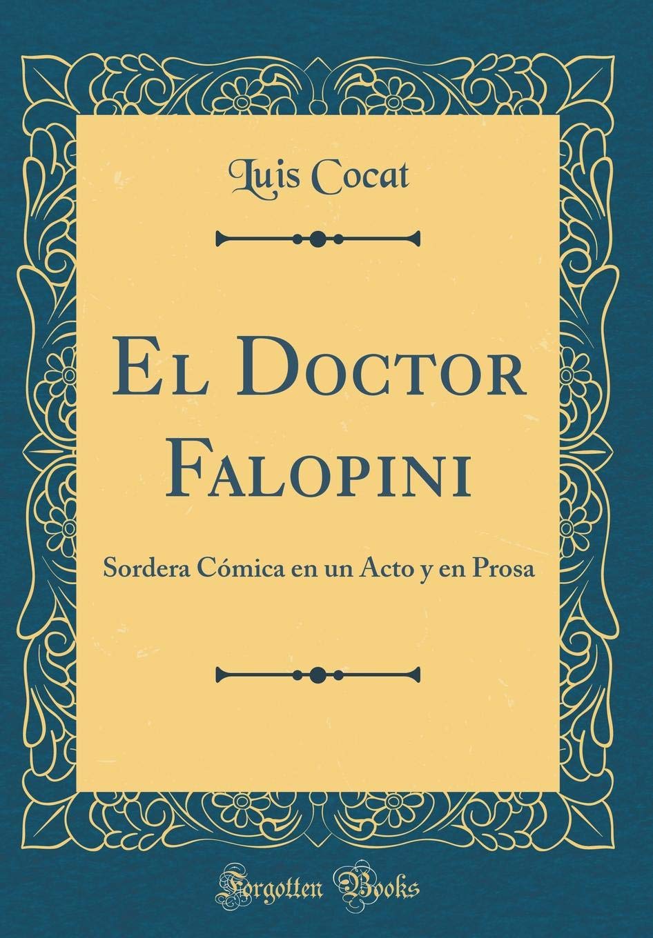 El Doctor Falopini: Sordera Cómica en un Acto y en Prosa (Classic Reprint)