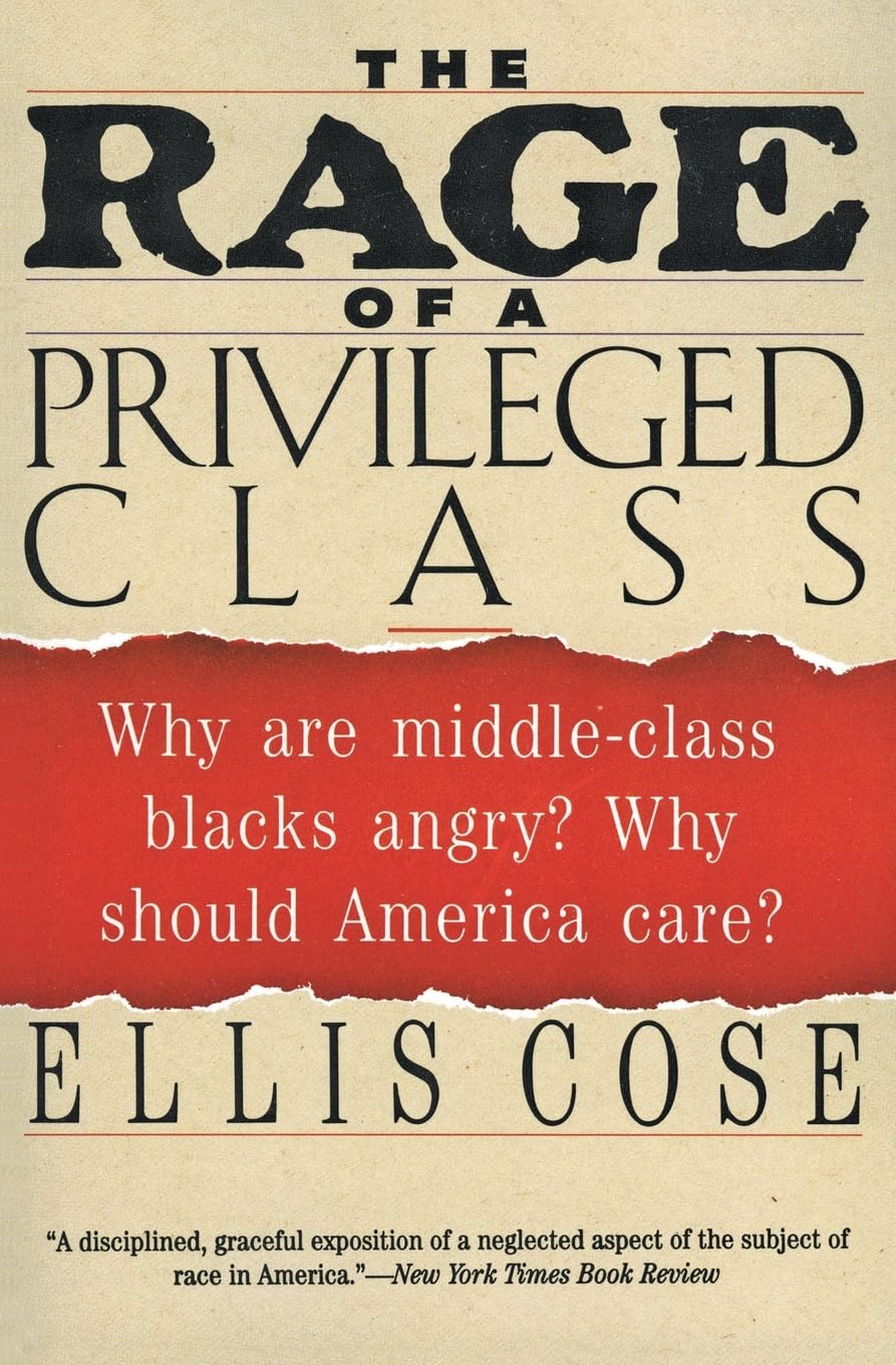 The Rage of a Privileged Class: Why Are Middle-Class Blacks Angry? Why Should America Care? Paperback – December 2, 1994