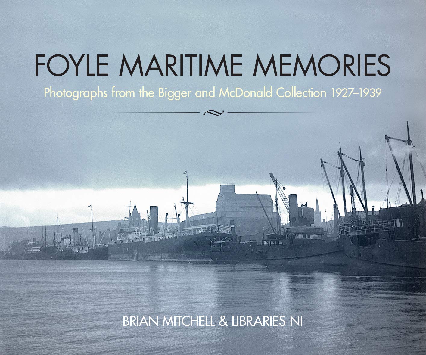 Foyle Maritime Memories: Photographs from the Bigger & McDonald collection 1927-1939