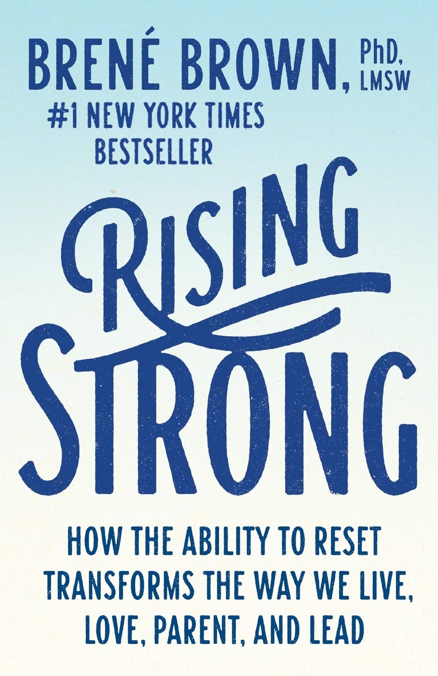 Rising Strong: How The Ability To Reset Transforms The Way We Live, Love, Parent, And Lead