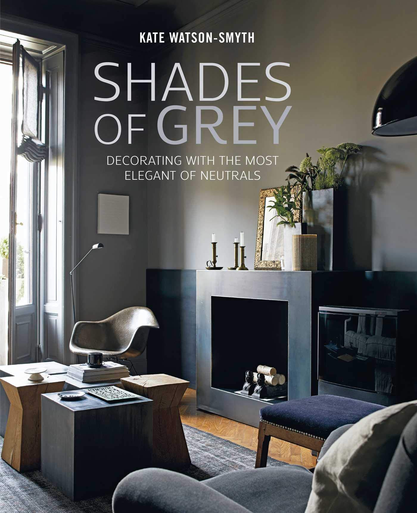 Ryland Peters & Small Shades of Grey: Decorating with the Most Elegant of Neutrals