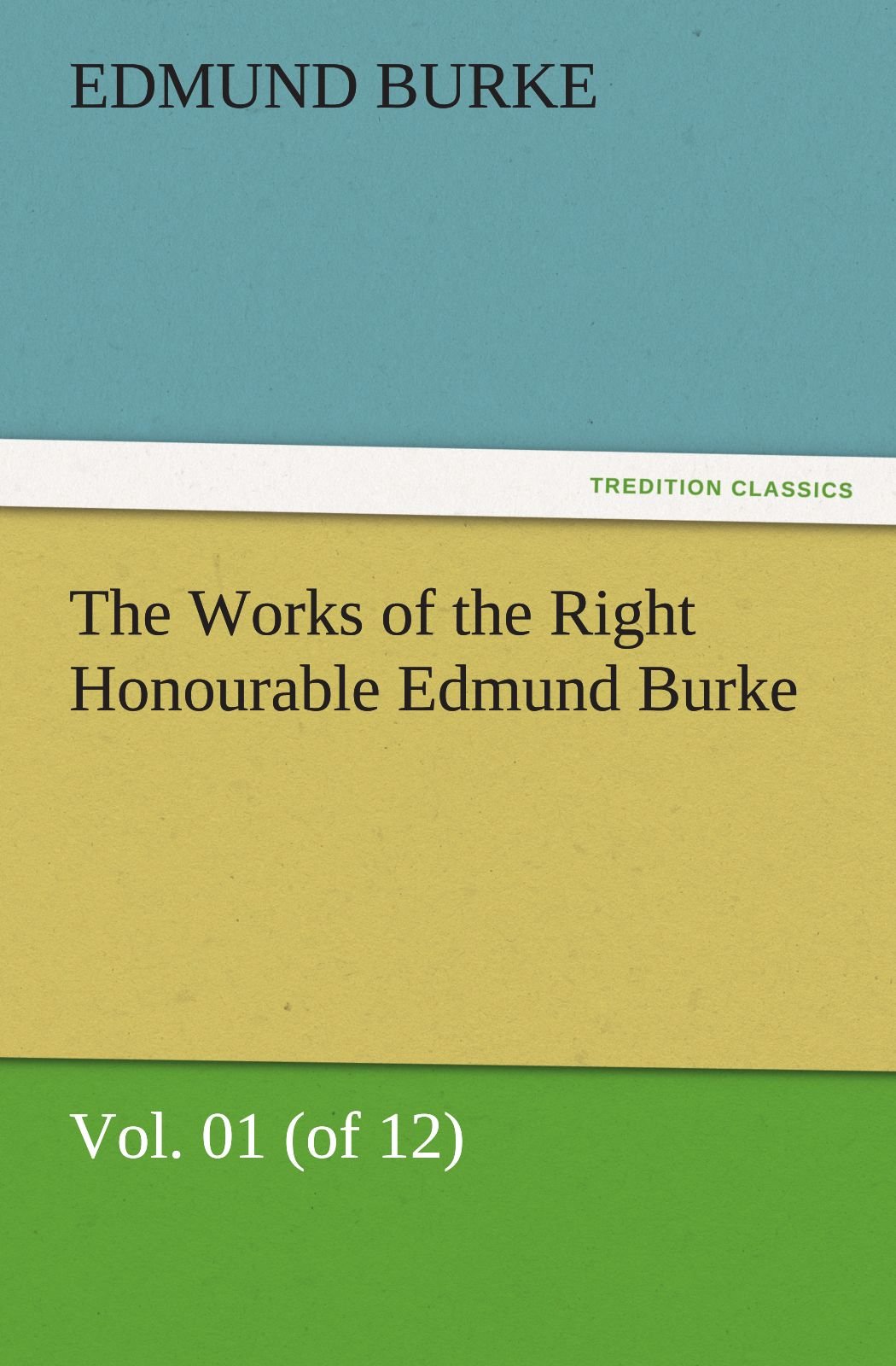 The Works of the Right Honourable Edmund Burke, Vol. 01 (of 12)