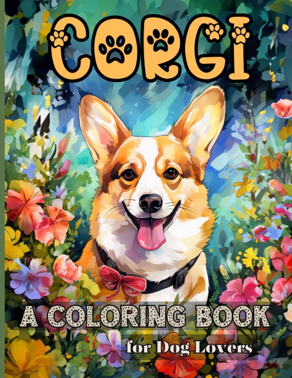 Corgi. A Coloring Book for Dog Lovers: 25 Captivating Corgi Coloring Pages for All Ages: Kids, Teens, Adults. Hours of Relaxation, Stress Relief, and Creative Expression