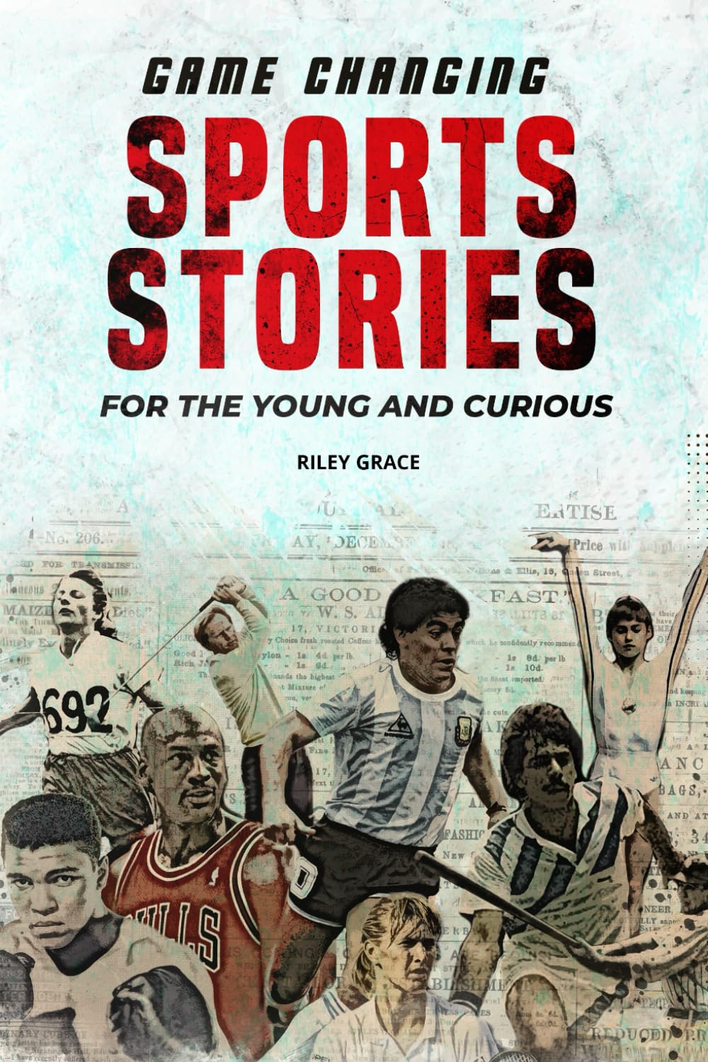 Game Changing Sports Stories: 12 Inspiring Sports Biographies to Develop Mental Toughness for Young Athletes | Short Stories from Athletes' Lives