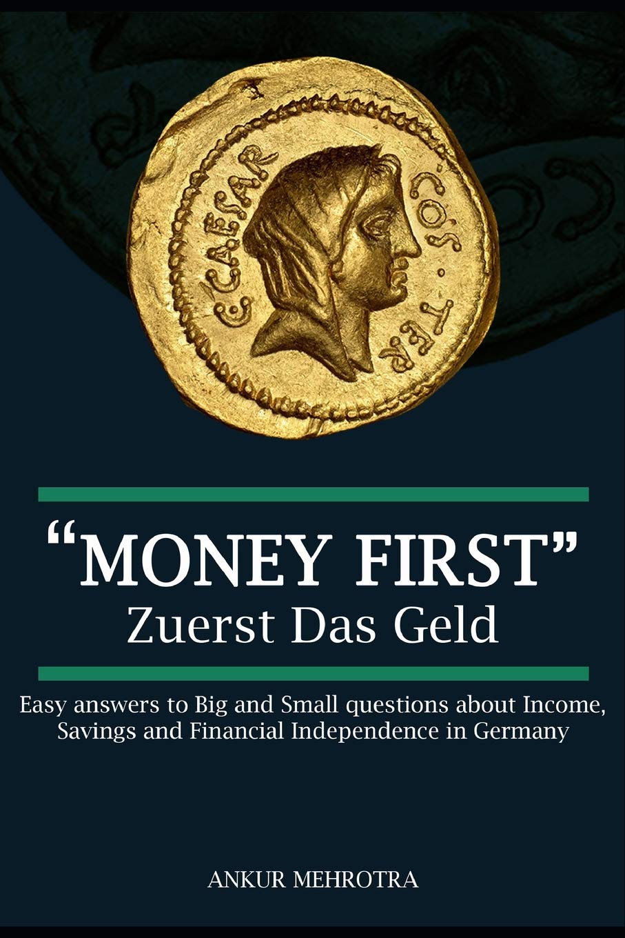 Money First - Zuerst Das Geld: Easy answers to Big and Small questions about Income, Savings and Financial Independence in Germany