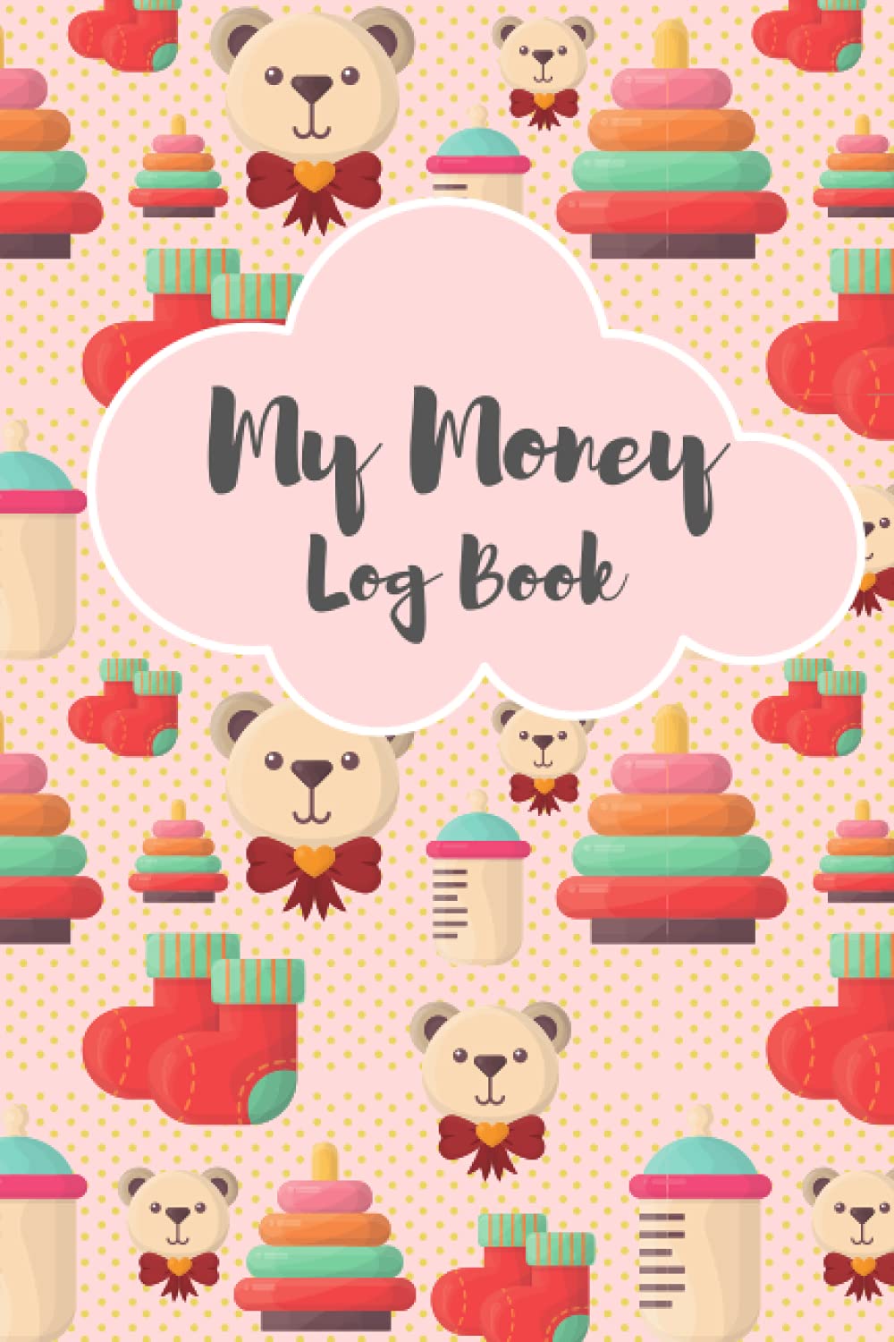 My Money Log Book: 5 Column Financial Ledger For Kids: Allowance Saving Log Book, Best Money Learning For Children : Little Cute Bear with Toys in Pink Background for Girls