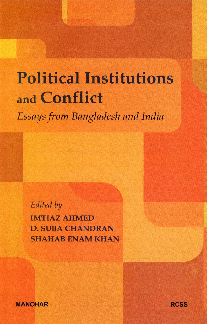 Political Institutions and Conflict: Essays from Bangladesh and India