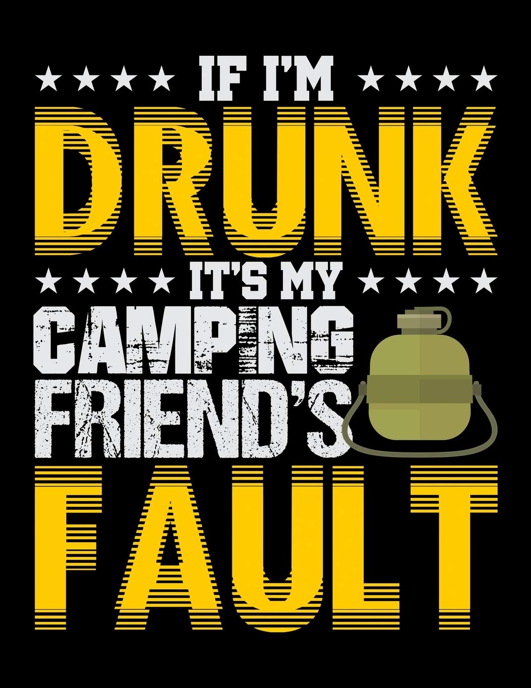 If I'm Drunk It's My Camping Friends' Fault: Diary For Dreamers, Notebook To Record Dreams, Guided Dream Journal Log Book For Camping Lovers, Campfire ... Sleep In A Tent Or RV (8.5 x 11; 120 Pages)