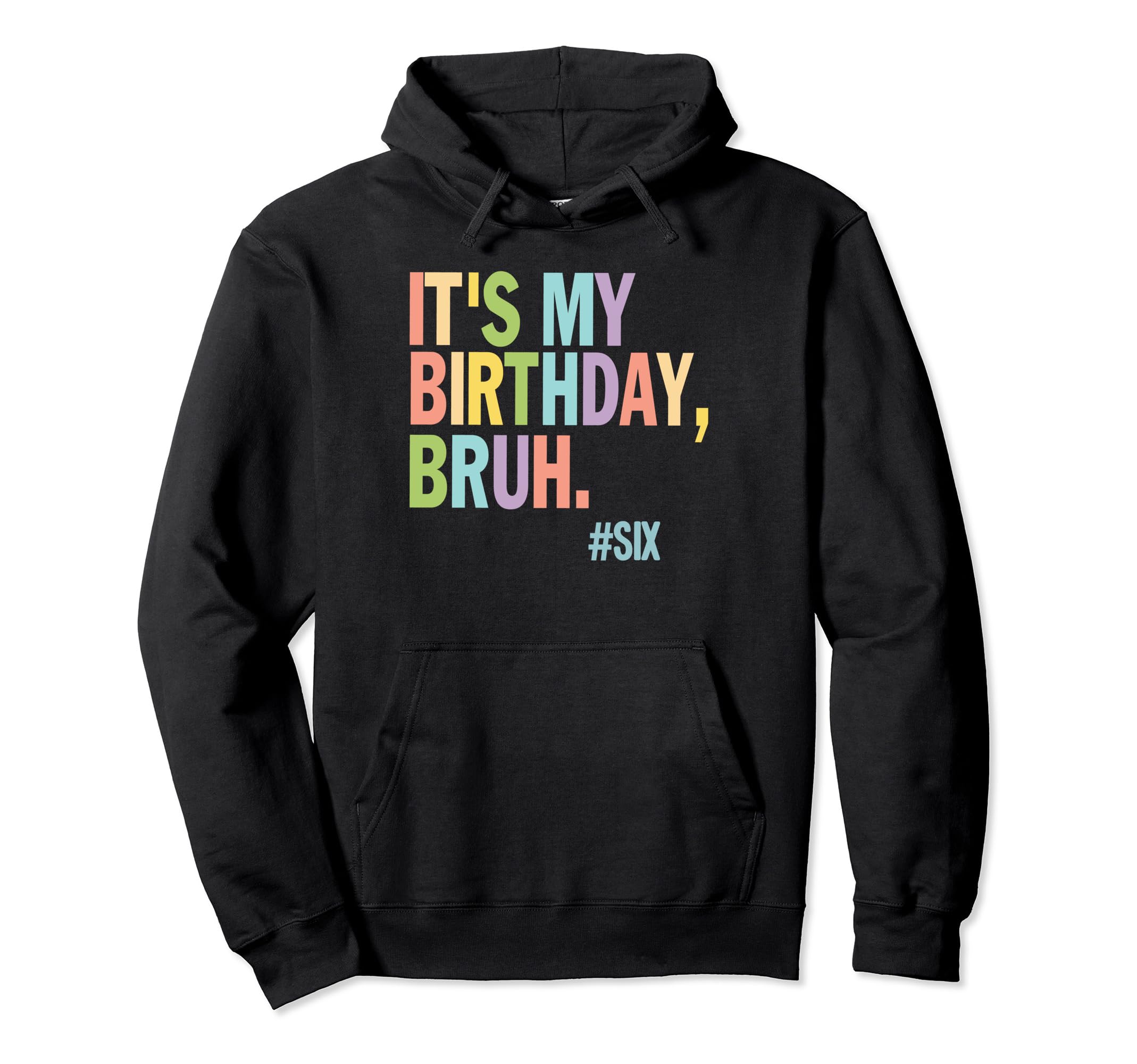 6thIt's My Birthday Bruh Birthday Birthday Boy Birthday Girl Pullover Hoodie