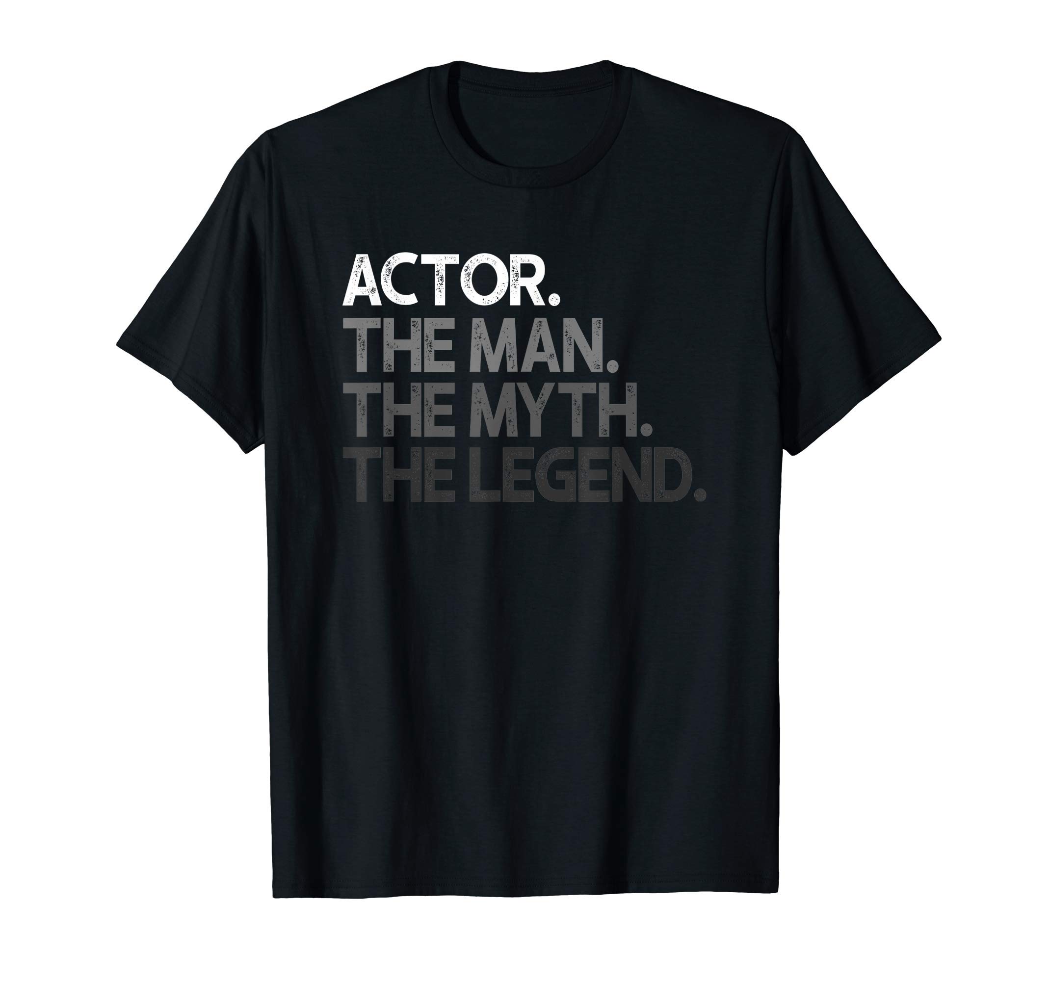 Actor Gift Man Myth The Legend T-Shirt