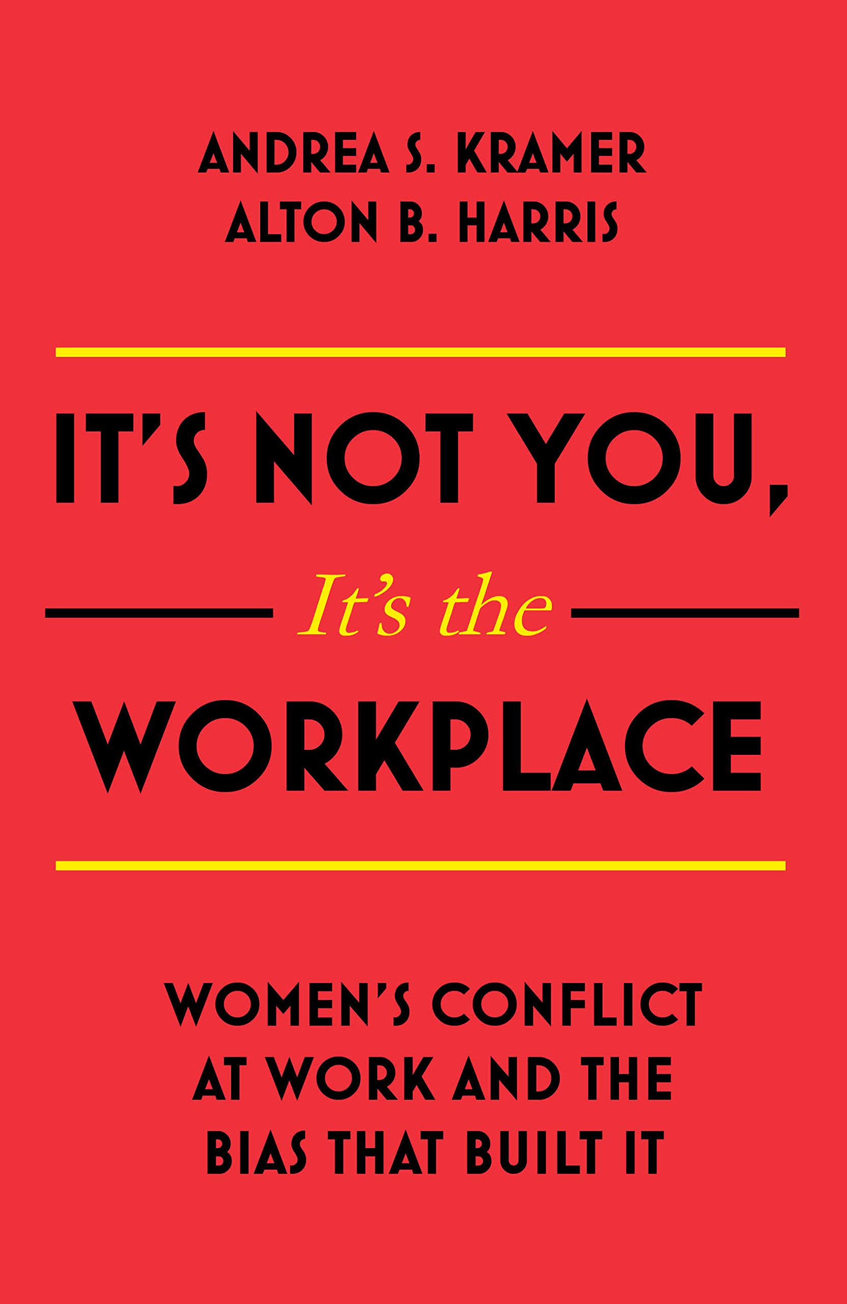 It's Not You It's the Workplace: Women's Conflict at Work and the Bias that Built It