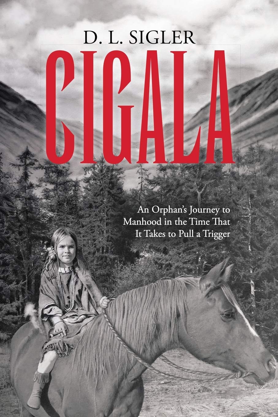 Cigala: An Orphan's Journey to Manhood in the Time That It Takes to Pull a Trigger