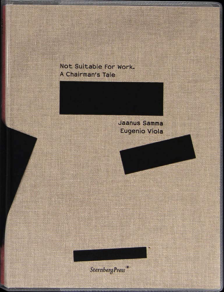 Jaanus Samma – Not Suitable for Work. A Chairman`s Tale (Sternberg Press)