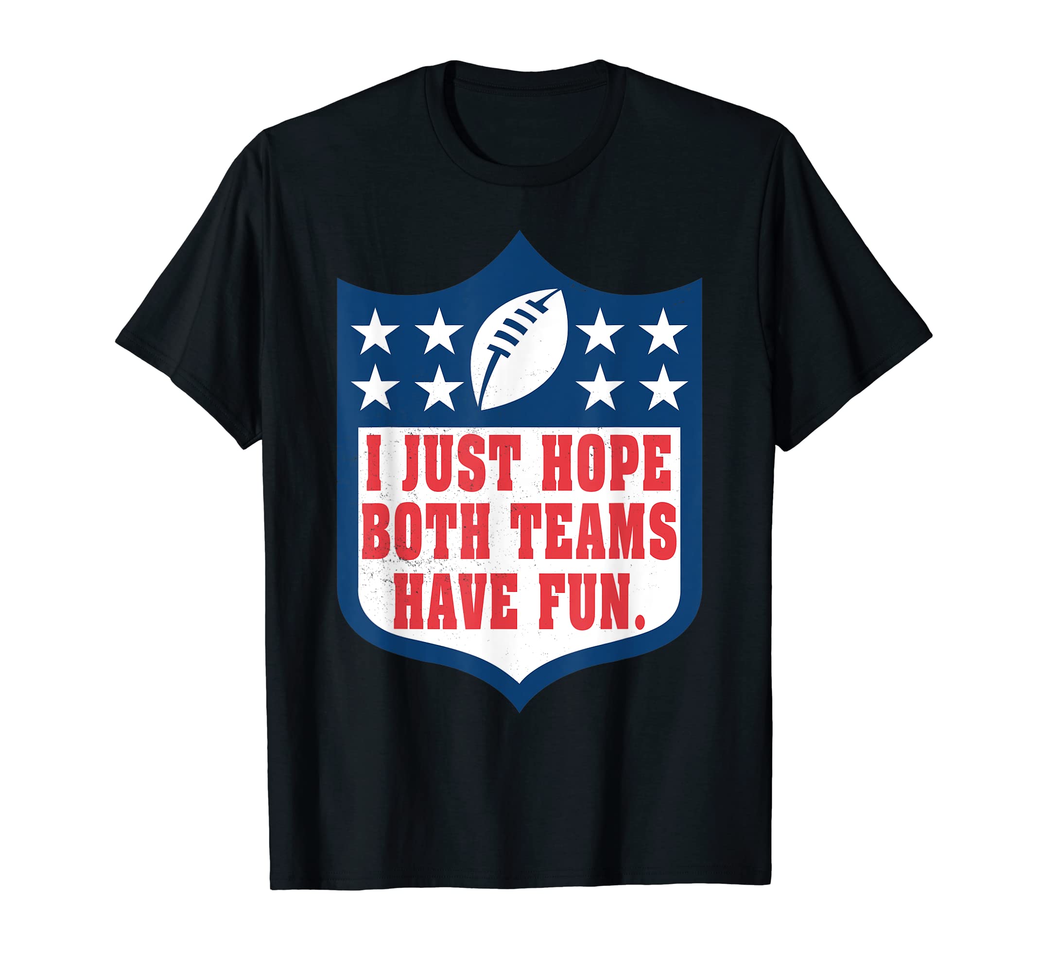 I Just Hope Both Teams Have Fun football sportsI Just Hope Both Teams Have Fun Funny Saying T-Shirt