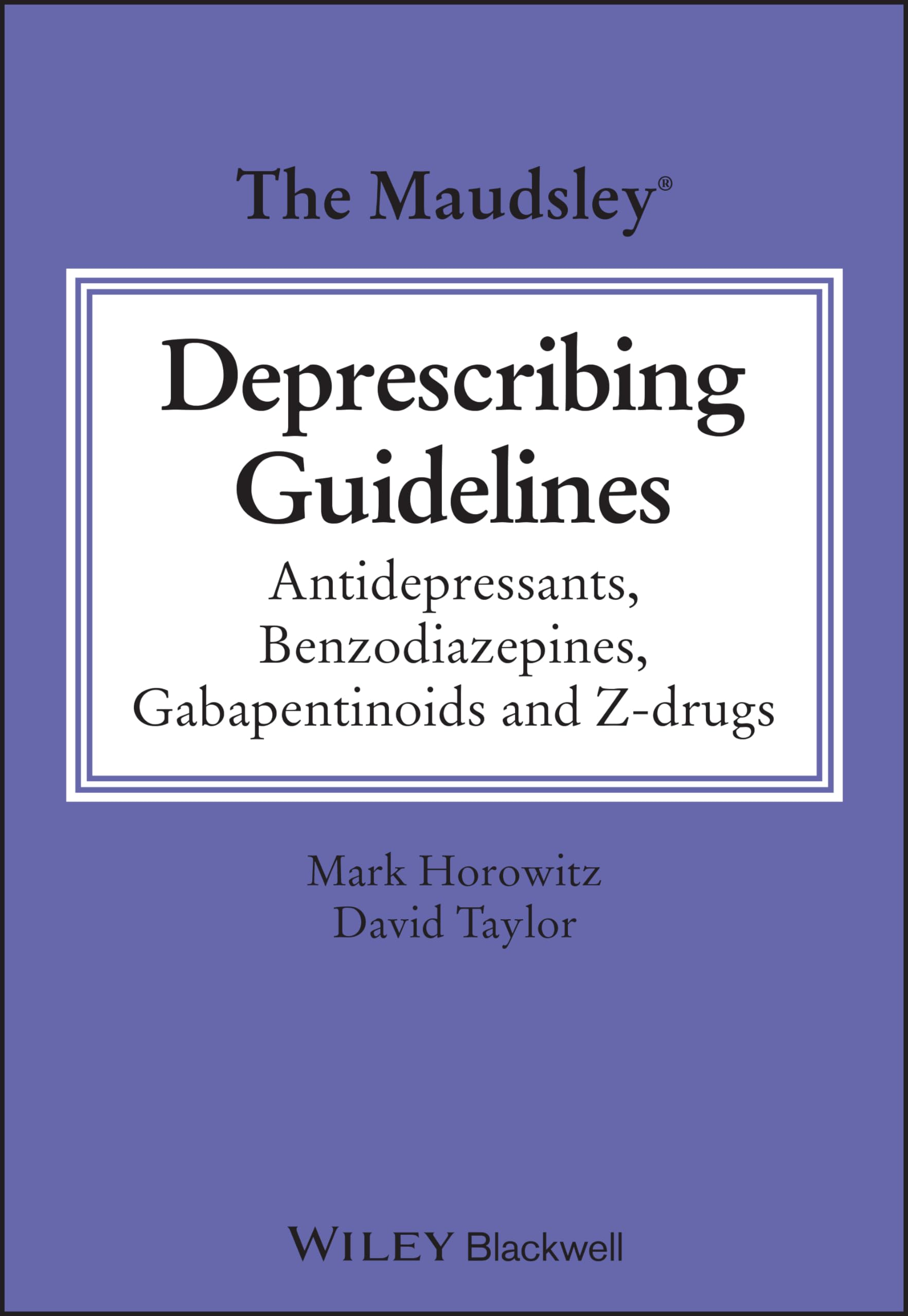 The Maudsley Deprescribing Guidelines: Antidepressants, Benzodiazepines, Gabapentinoids and Z-drugs Paperback – Big Book, 15 February 2024