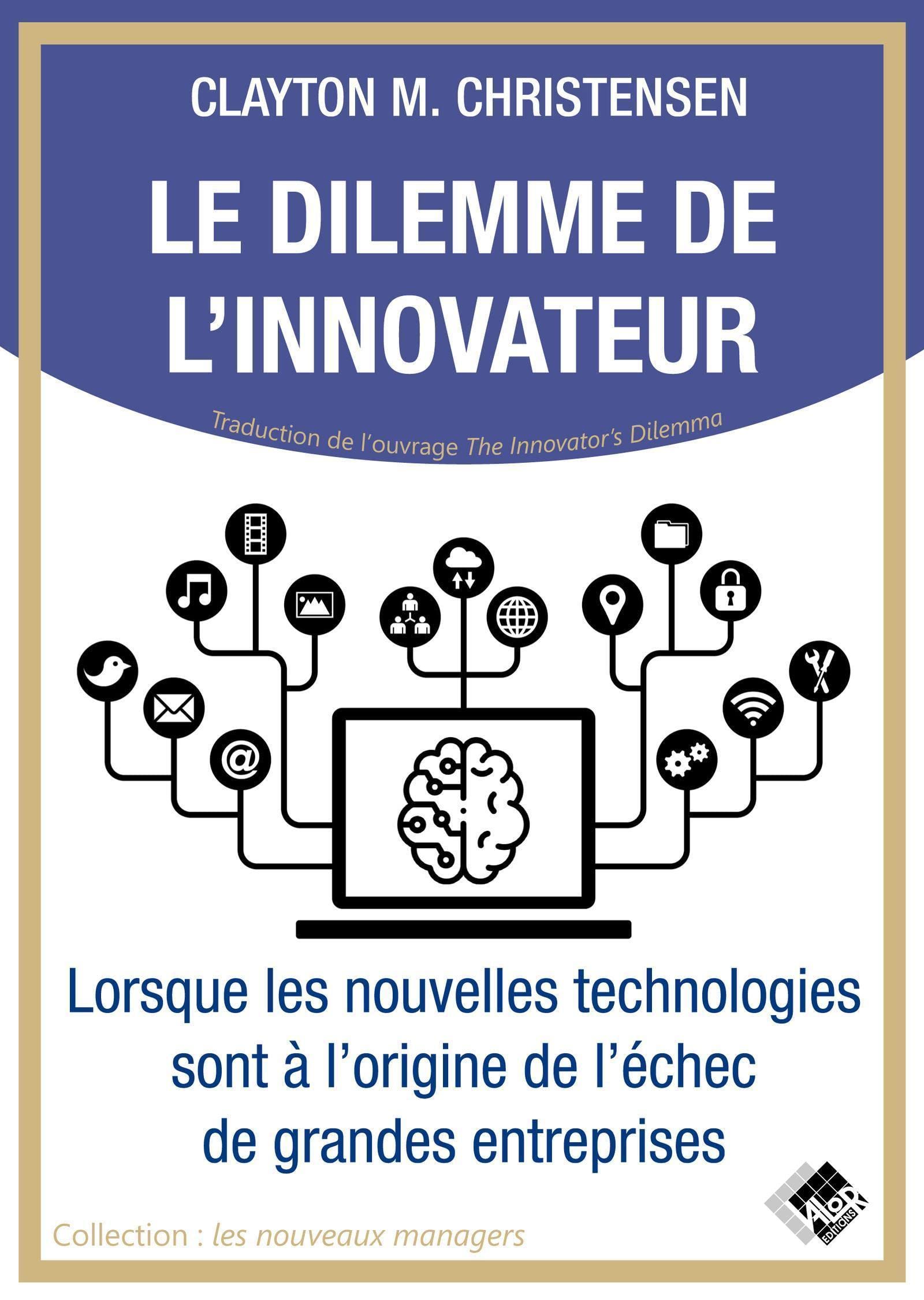 Le dilemme de l'innovateur: Lorsque les nouvelles technologies sont à l'origine de l'échec de grandes entreprises