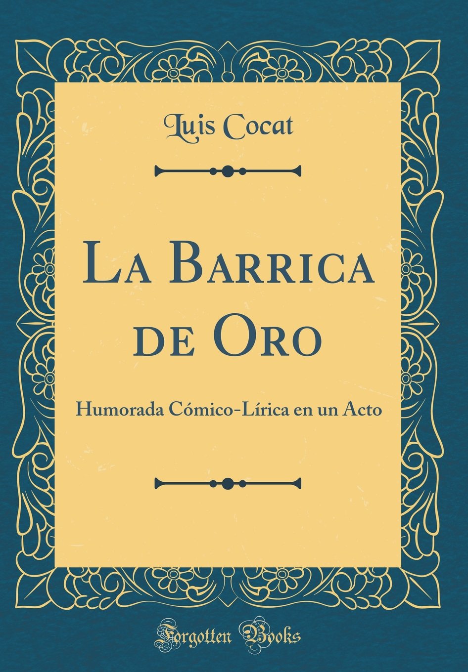 La Barrica de Oro: Humorada C mico-L rica En Un Acto (Classic Reprint)