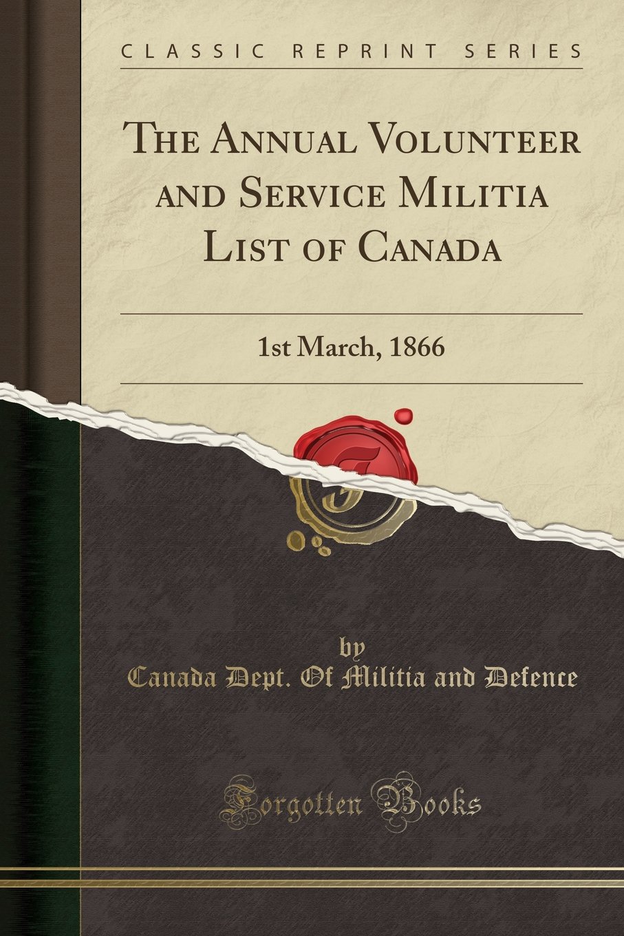 The Annual Volunteer and Service Militia List of Canada: 1st March, 1866 (Classic Reprint)