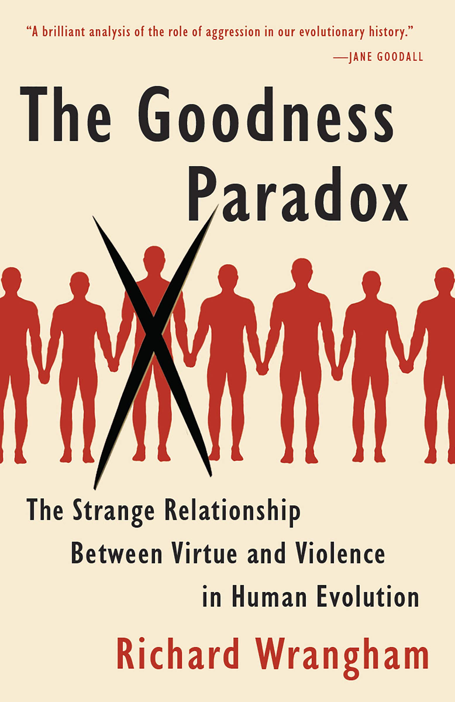 The Goodness Paradox: The Strange Relationship Between Virtue and Violence in Human Evolution