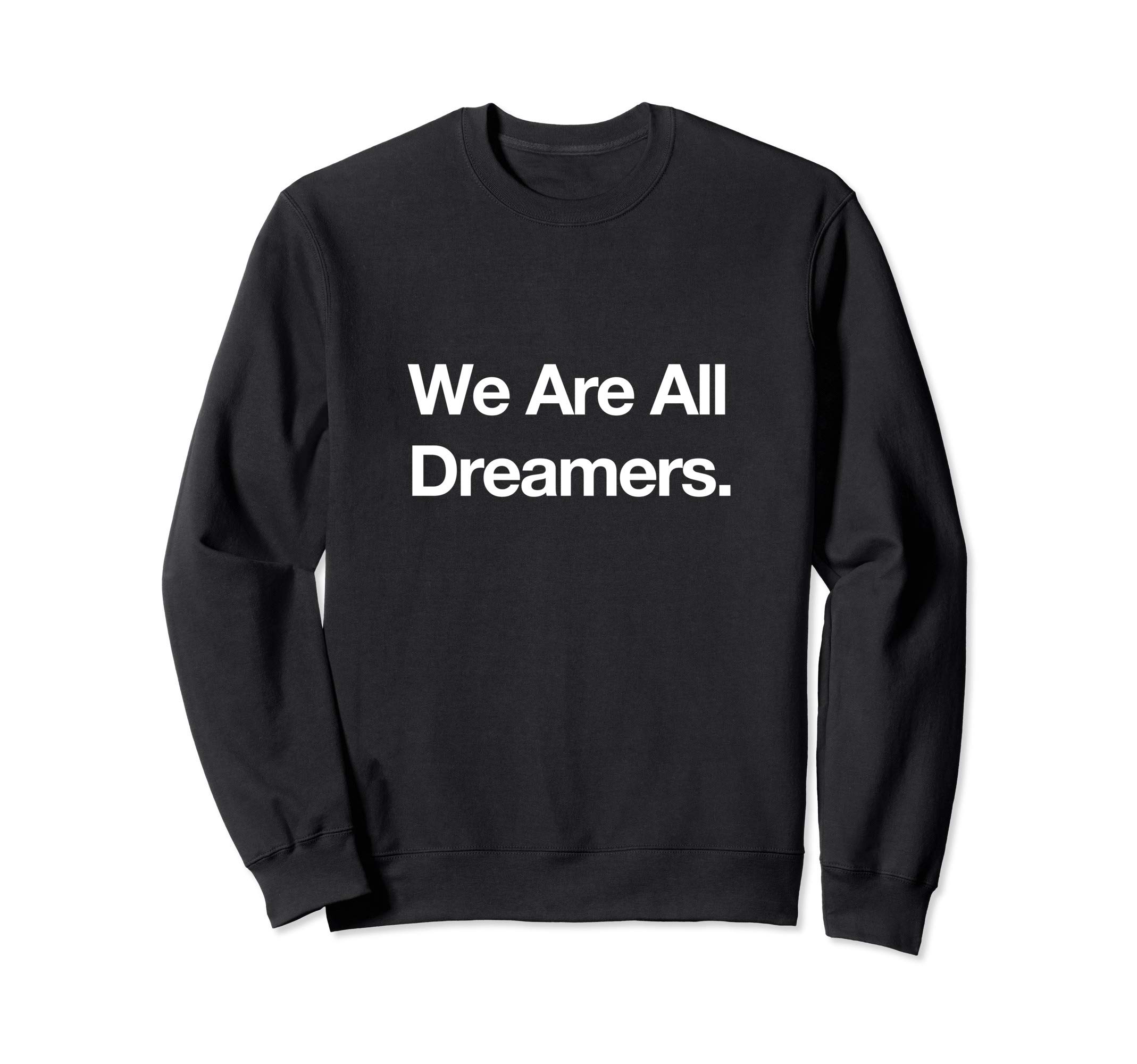 We Are All Dreamers #DefendDACA Dreamer Sweatshirt