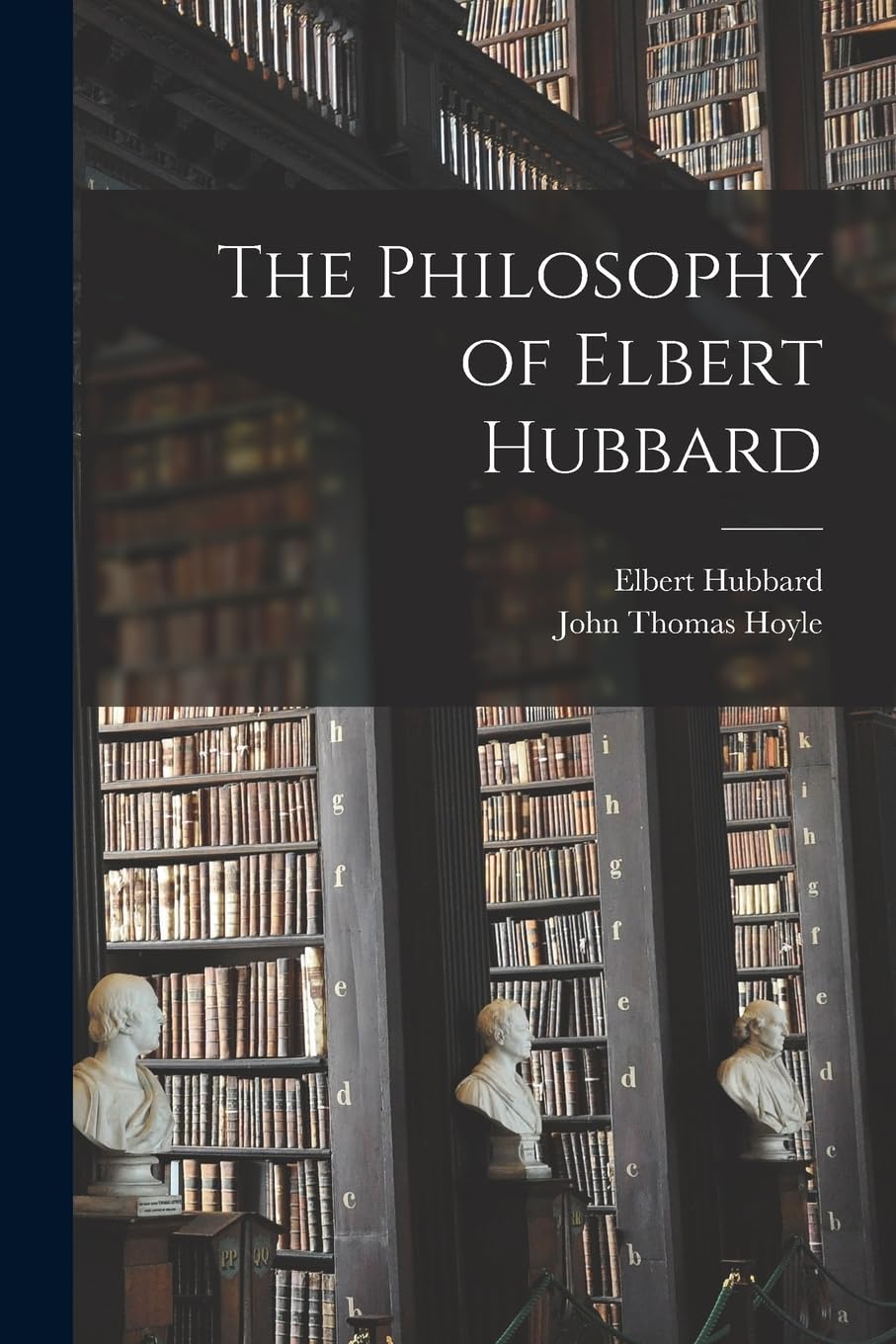 The Philosophy of Elbert Hubbard