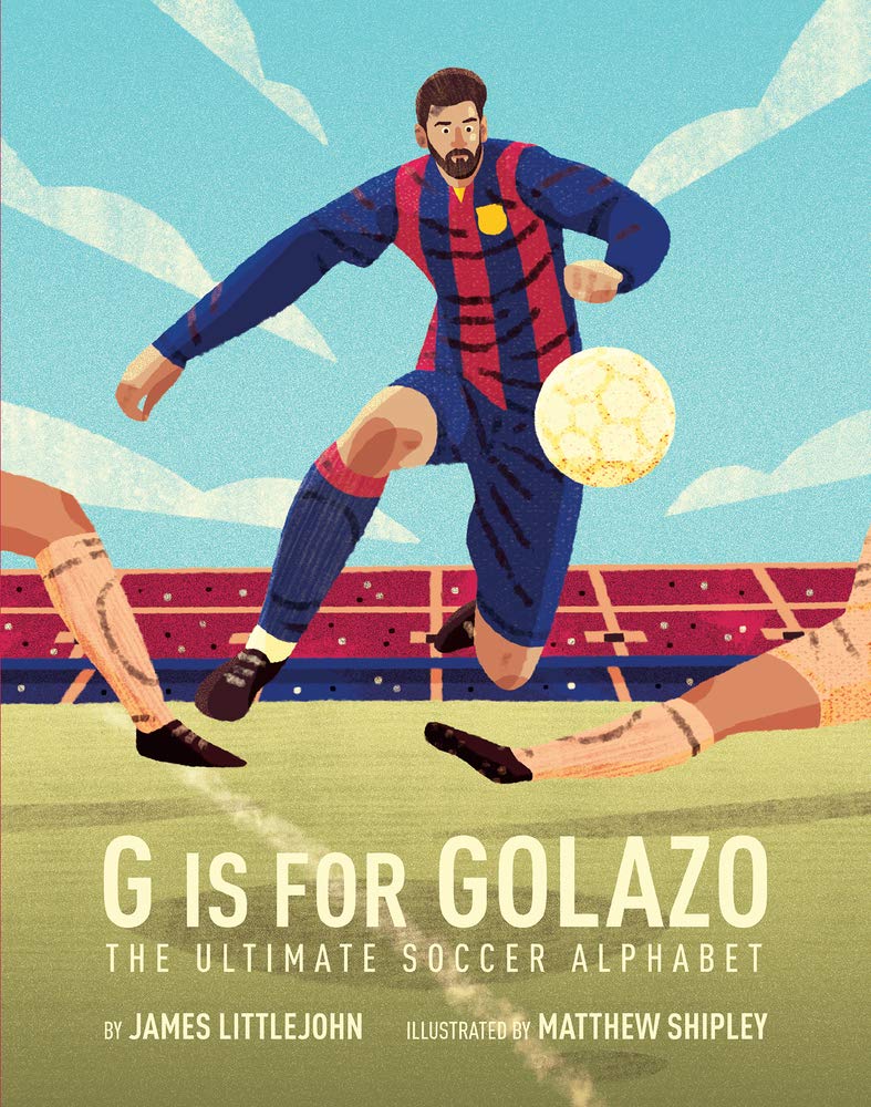 G is for Golazo: The Ultimate Soccer Alphabet