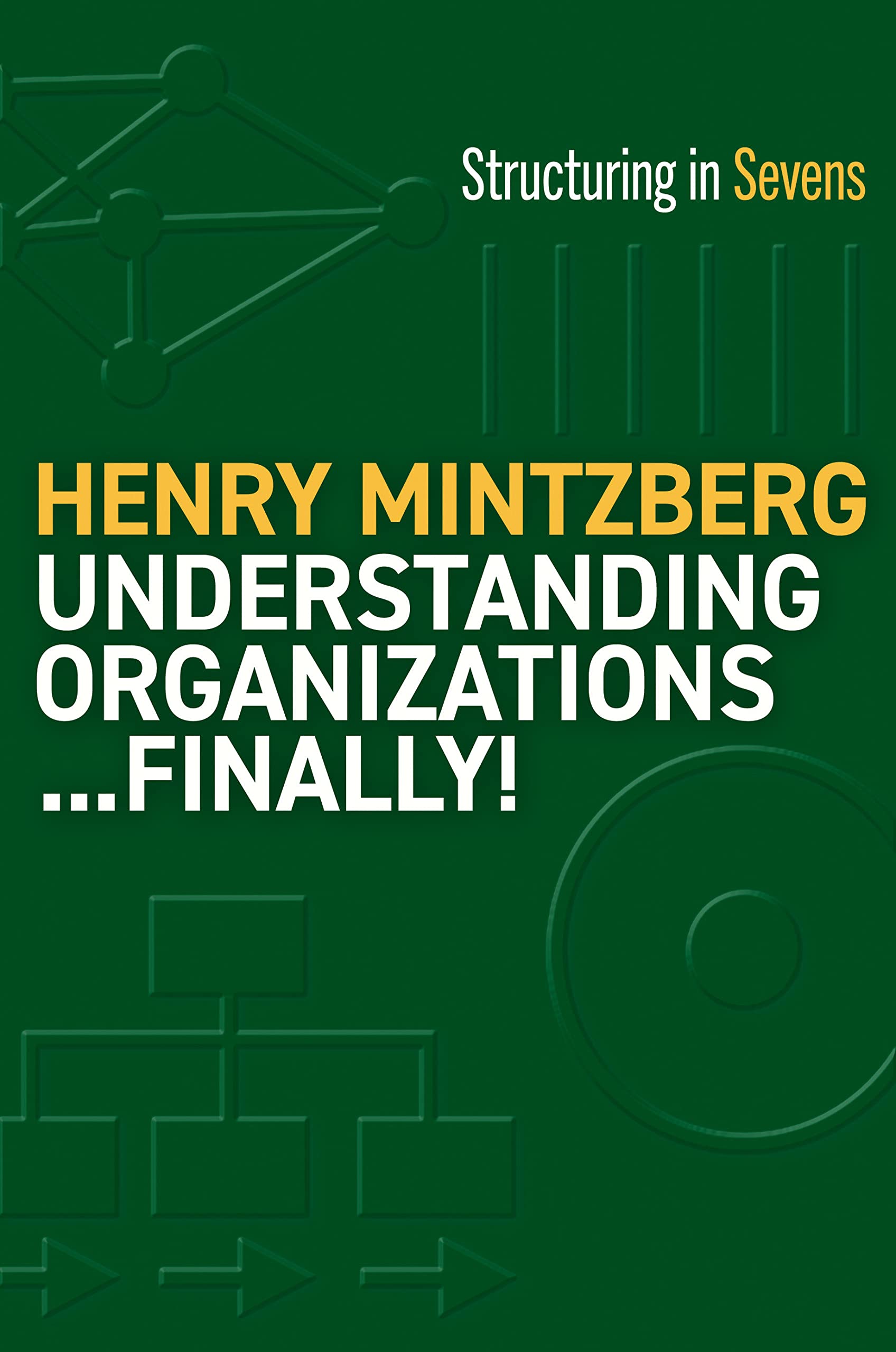 Understanding Organizations...Finally!: Structuring in Sevens