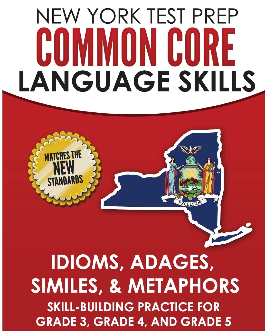 New York Test Prep Common Core Language Skills Idioms, Adages, Similes, & Metaphors: Skill-building Practice for Grade 3, Grade 4, and Grade 5