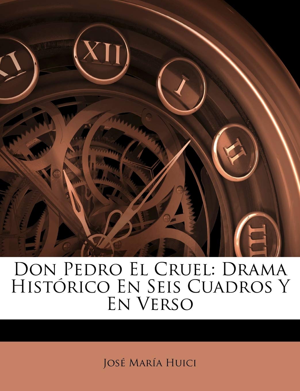 Don Pedro El Cruel: Drama Historico En Seis Cuadros y En Verso