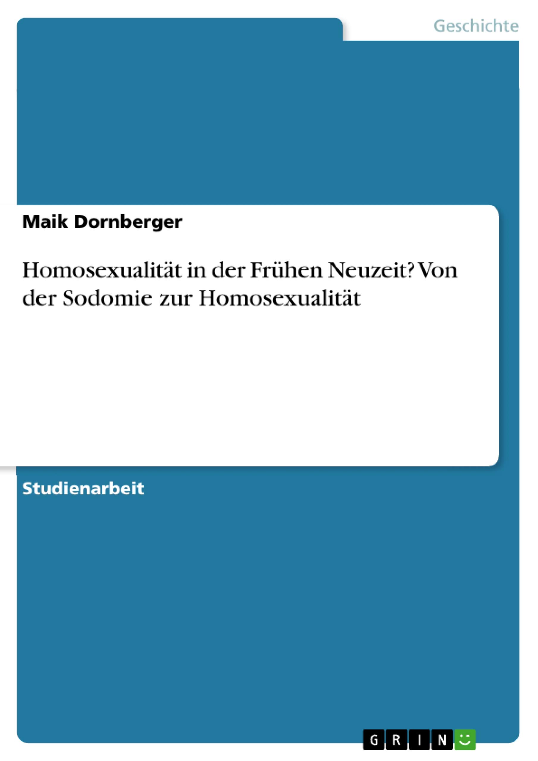 Homosexualität in der Frühen Neuzeit? Von der Sodomie zur Homosexualität