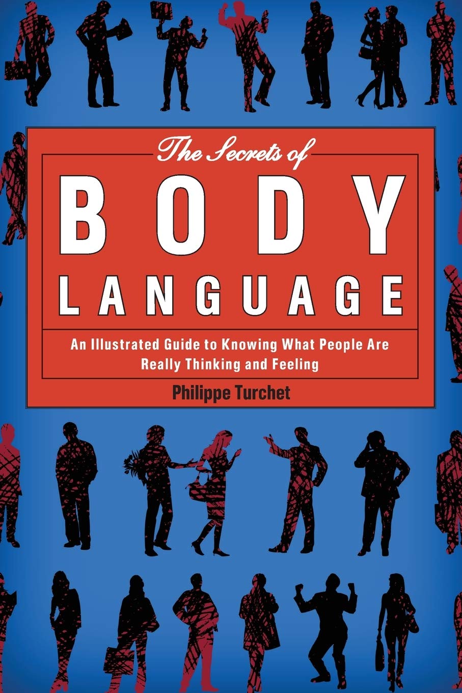 The Secrets of Body Language: An Illustrated Guide to Knowing What People Are Really Thinking and Feeling