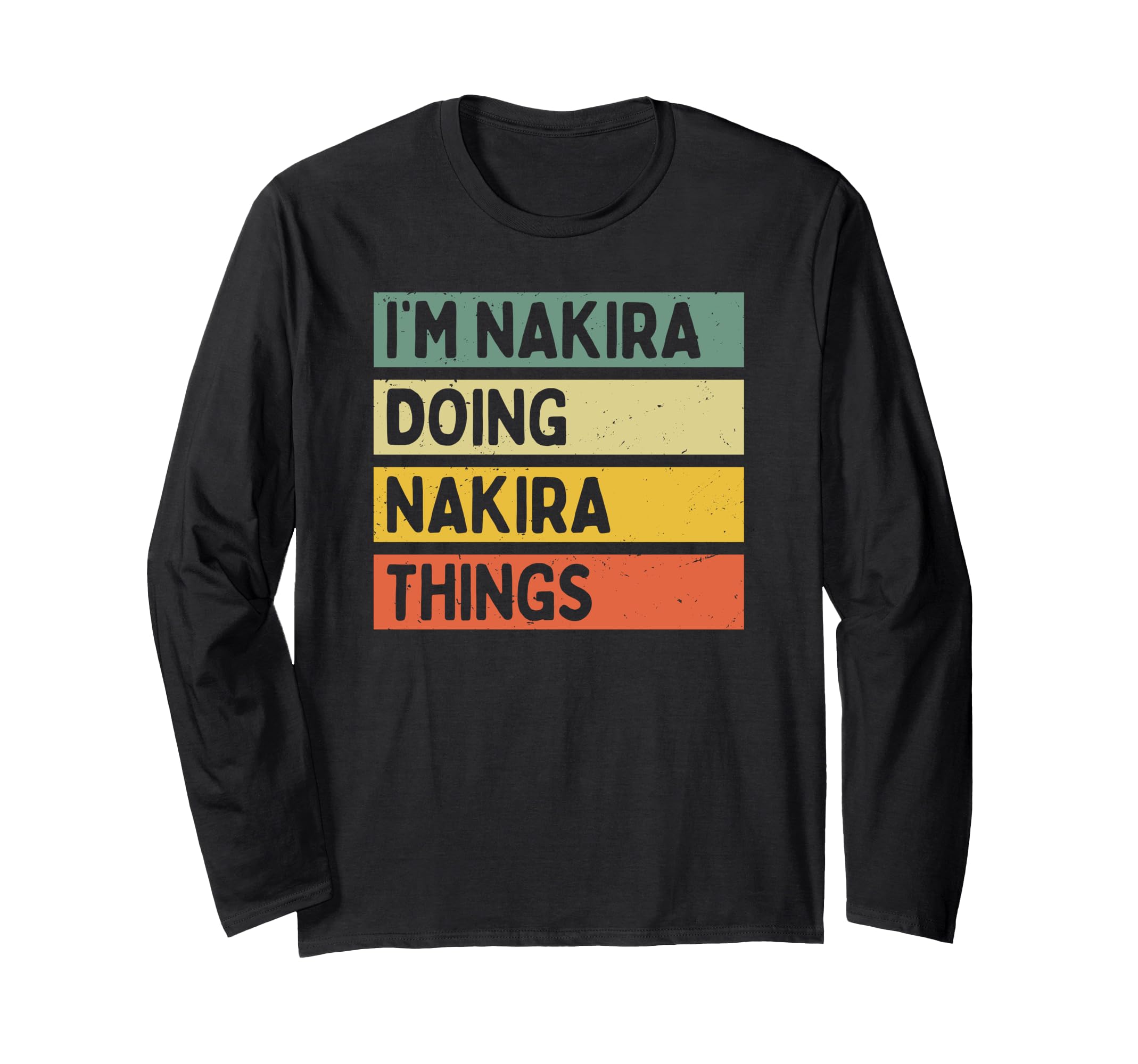 I'm Nakira Doing Nakira Things Funny Personalized Quote Long Sleeve T-Shirt