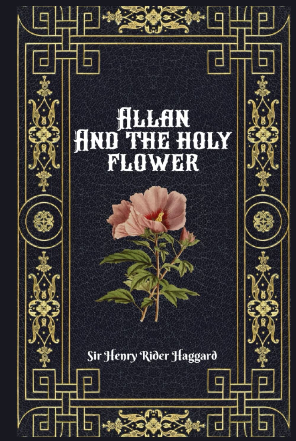 ALLAN AND THE HOLY FLOWER BY H. RIDER HAGGARD: Annotated