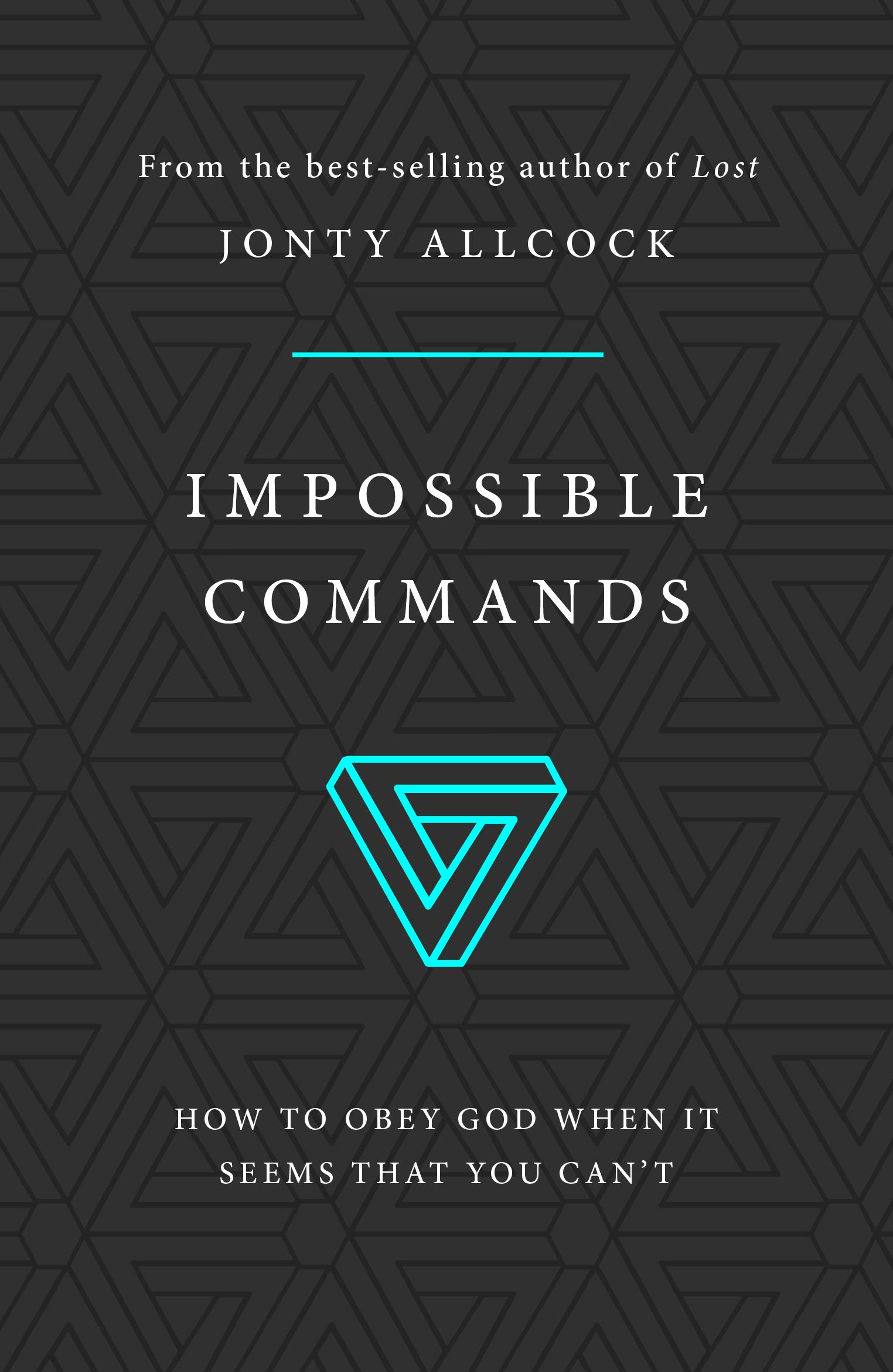 Impossible Commands: How to obey God when it seems that you can't